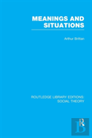 Meanings And Situations (Rle Social Theory)