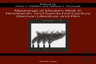 Meanings Of Modern Work In Nineteenth- And Twenty-First-Century German Literature And Film