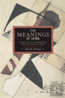 Meanings Of Work, The: Essays On The Affirmation And Negation Of Work