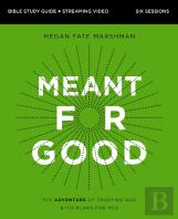 Meant For Good Bible Study Guide Plus Streaming Video, Updated Edition