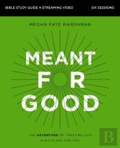 Meant For Good Bible Study Guide Plus Streaming Video, Updated Edition