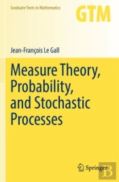Measure Theory, Probability, And Stochastic Processes