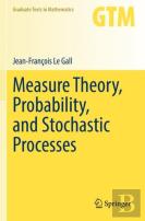 Measure Theory, Probability, And Stochastic Processes