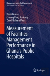 Measurement Of Facilities Management Performance In Ghana'S Public Hospitals