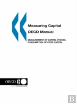 Bertrand.pt - Measuring Capital -- Oecd Manual: Measurement Of Capital Stocks, Consumption Of Fixed Capital And Capital Services