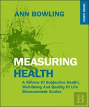 Measuring Health: A Review Of Subjective Health, Well-Being And Quality Of Life Measurement Scales