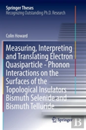 Measuring, Interpreting And Translating Electron Quasiparticle - Phonon Interactions On The Surfaces Of The Topological Insulators Bismuth Selenide And Bismuth Telluride