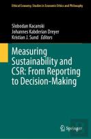 Measuring Sustainability And Csr: From Reporting To Decision-Making