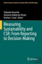Measuring Sustainability And Csr: From Reporting To Decision-Making