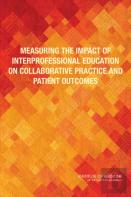 Measuring The Impact Of Interprofessional Education On Collaborative Practice And Patient Outcomes