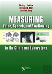Measuring Voice, Speech, And Swallowing In The Clinic And Laboratory