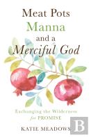Meat Pots, Manna, And A Merciful God