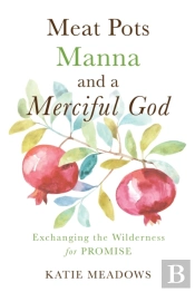 Meat Pots, Manna, And A Merciful God