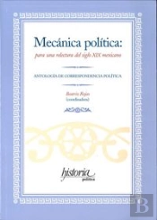 Mecanica Politica: Para Una Relectura Del Siglo Xixi Mexicano 