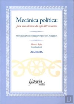 Bertrand.pt - Mecanica Politica: Para Una Relectura Del Siglo Xixi Mexicano 