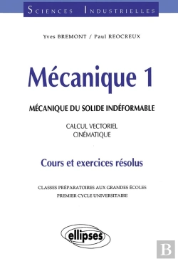 Bertrand.pt - Mécanique 1 - Mécanique Du Solide Indéformable - Calcul Vectoriel - Cinématique - Cours Et Exercices Résolus