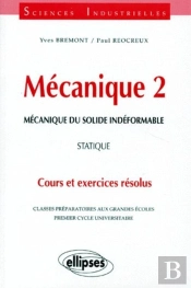 Mécanique 2 - Mécanique Du Solide Indéformable - Statique - Cours Et Exercices Résolus