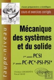 Mécanique Des Systèmes Et Du Solide Pcsi- Pc-Pc*-Psi-Psi* - Cours Et Exercices Corrigés