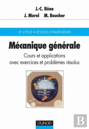 Mécanique Générale - Cours Et Applications Avec Exercices Et Problèmes Résolus : Cours Et Applications Avec Exercices Et Problèmes Résolus