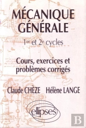 Mécanique Générale - Cours, Exercices Et Problèmes Corrigés