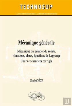 Bertrand.pt - Mécanique Générale - Mécanique Du Point Et Du Solide, Vibrations, Chocs, Équations De Lagrange - Cours, Exercices Et Problèmes Corrigés (Niveau B)