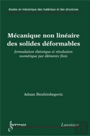 Mécanique Non Linéaire Des Solides Déformables : Formulation Théorique Et Résolution Numérique Par Éléments Finis