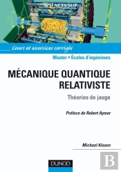 Mécanique Quantique Relativiste - Théories De Jauge : Théories De Jauge. Cours Et Exercices Corrigés