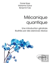 Mécanique Quantique ; Une Introduction Générale Illustrée Par Des Exercices Résolus