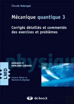 Bertrand.pt - Mécaniques Quantiques T.3 ; Corrigés Détaillés Et Commentés Des Exercices Et Problèmes