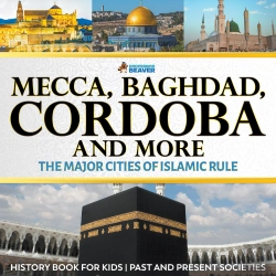 Bertrand.pt - Mecca, Baghdad, Cordoba And More - The Major Cities Of Islamic Rule - History Book For Kids | Children'S History