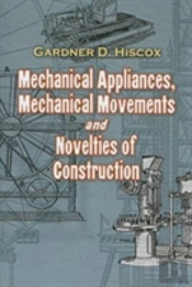 Mechanical Appliances, Mechanical Movements And Novelties Of Construction