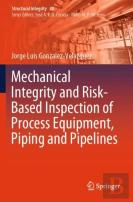 Mechanical Integrity And Risk-Based Inspection Of Process Equipment, Piping And Pipelines