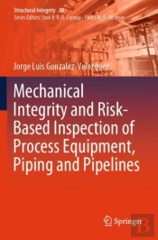Mechanical Integrity And Risk-Based Inspection Of Process Equipment, Piping And Pipelines