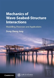 Mechanics Of Wave-Seabed-Structure Interactions