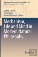 Mechanism, Life And Mind In Modern Natural Philosophy