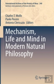 Mechanism, Life And Mind In Modern Natural Philosophy