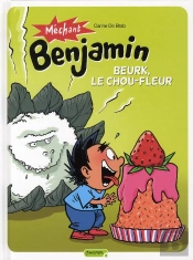 Mechant Benjamin Beurk, Le Chou Fleur !