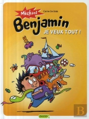 Méchant Benjamin T.5 ; Je Veux Tout !