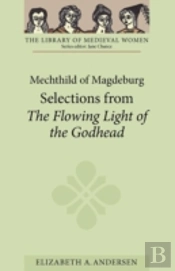 Mechthild Of Magdeburg: Selections From The Flowing Light Of The Godhead