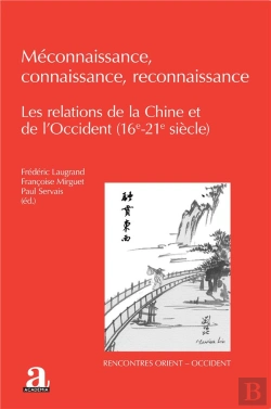 Bertrand.pt - Méconnaissance, Connaissance, Reconnaissance : Les Relations De La Chine Et De L'Occident (16e-21e Siècle)