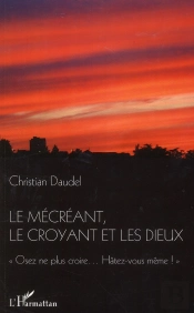 Mecreant Le Croyant Et Les Dieux Osez Ne Plus Croire Hatez Vous Meme