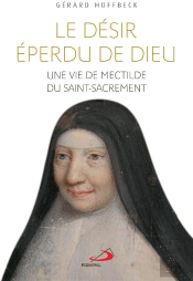 Mectilde Du Saint-Sacrement ; Biographie Spirituelle D'Une Fondatrice Bénédictine