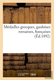 Medailles Grecques, Gauloises Romaines, Francaises
