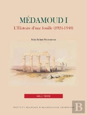 Medamoud I : L'Histoire D'Une Fouille (1924-1940)