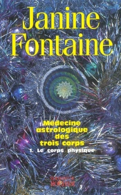 Medecine Astrologique Des Trois Corps - Tome 1. Le Corps Physique