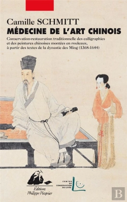 Bertrand.pt - Médecine De L'Art ; Conservation, Restauration Traditionelle Des Calligraphies Et Des Peintures Chinoises