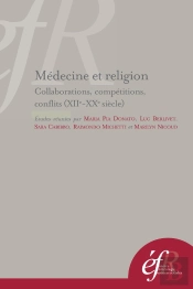 Médecine Et Religion : Competitions, Collaborations, Conflits (Xiie - Xxe Siècle : Competitions, Collaborations, Conflits (Xiie - Xxe Siecles)