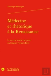 Médecine Et Rhétorique À La Renaissance : Le Cas Du Traité De Peste En Langue Vernaculaire