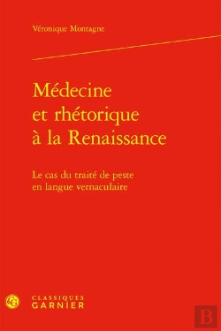 Bertrand.pt - Médecine Et Rhétorique À La Renaissance : Le Cas Du Traité De Peste En Langue Vernaculaire