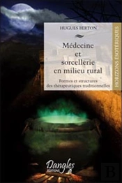 Médecine Et Sorcellerie En Milieu Rural ; Formes Et Structures Des Thérapeutiques Traditionnelles